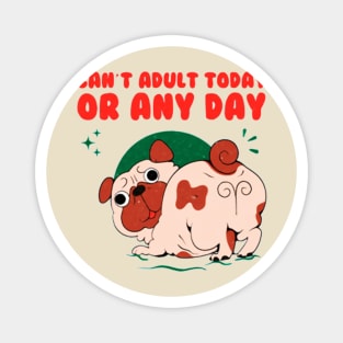 cant adult today or any day Magnet
